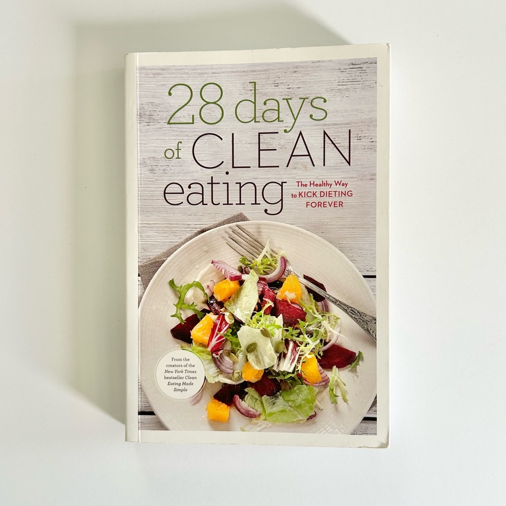 28 Days of Clean Eating : The Healthy Way to Kick Dieting Forever Paperback Book